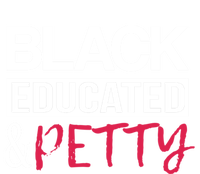 Black Educated And Petty Black Pride And Gift T-Shirt