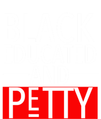 Black Educated And Petty Great Gift For Black Proud Melanin Pop T-Shirt