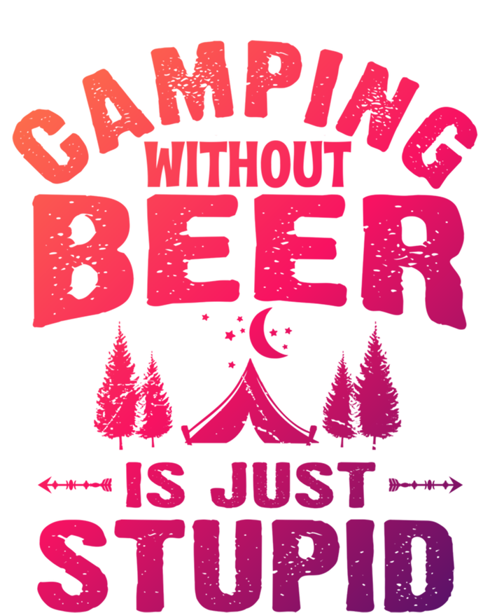 Funny Camping Beer Gift Without Beer Is Just Stupid T-Shirt