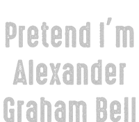 Pretend IM Alexander Graham Bell Easy T-Shirt