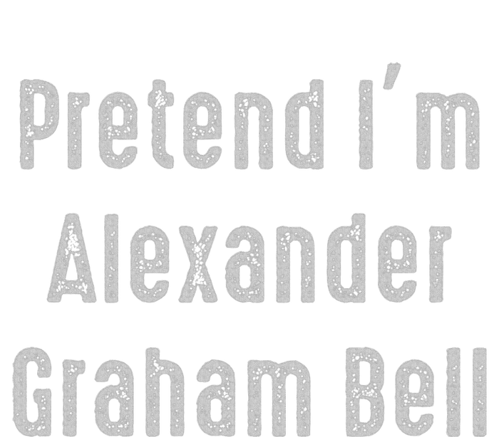 Pretend IM Alexander Graham Bell Easy T-Shirt