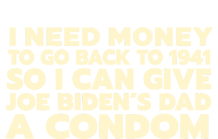 I Need Money To Go Back To 1941 Funny Anti Joe Biden Yupoong Adult 5-Panel Trucker Hat