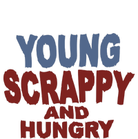 Young Scrappy And Hungry Women's T-Shirt