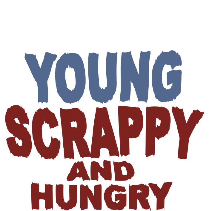 Young Scrappy And Hungry Women's T-Shirt