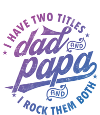 I Have Two Titles Dad And Papa I Rock Them Both Gift Father Funny Gift Tie-Dye T-Shirt