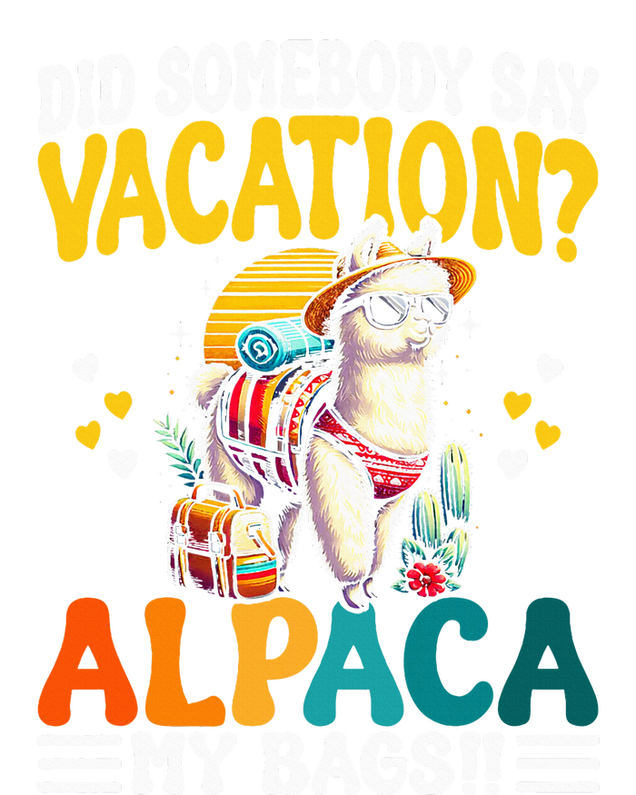 Did Somebody Say Vacation Alpaca My Bags Alpaca Animal Lover Tall Long Sleeve T-Shirt