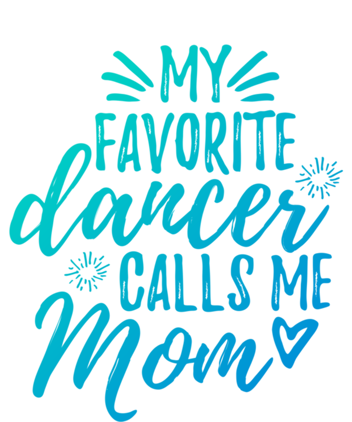 My Favorite Dancer Calls Me Mom Mother Gift T-Shirt