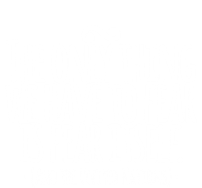 The Only Thing We Have To Fear Is The United Nations Meaningful Gift Tie-Dye T-Shirt