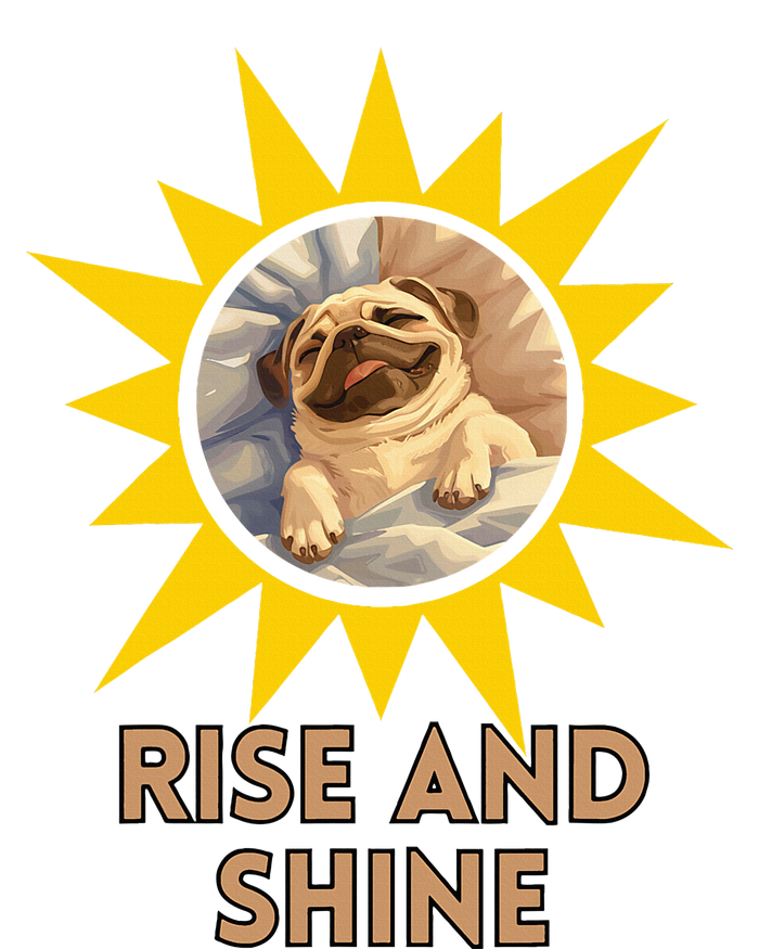 Funny Pug Dog Rise And Shine T-Shirt