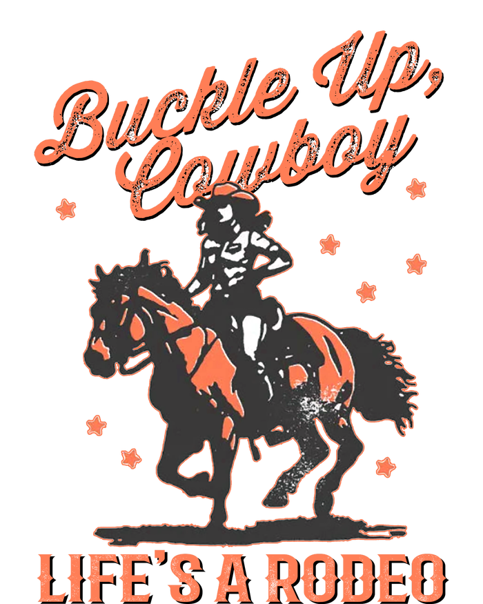 Buckle Up Cowboy LifeS A Rodeo T-Shirt