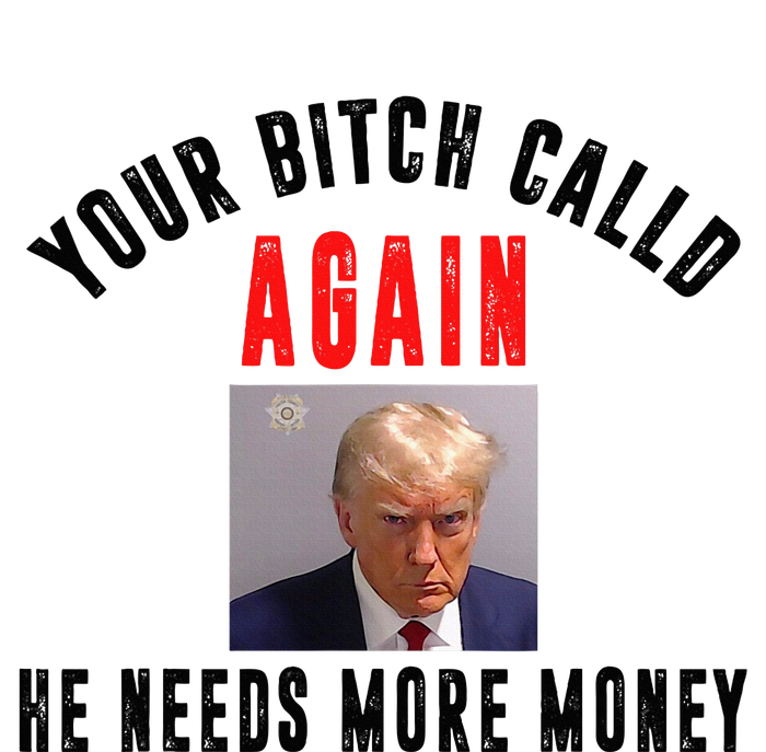 Trump Your Bitch Called Again He Needs More Money Tall Fusion ChromaSoft Performance T-Shirt