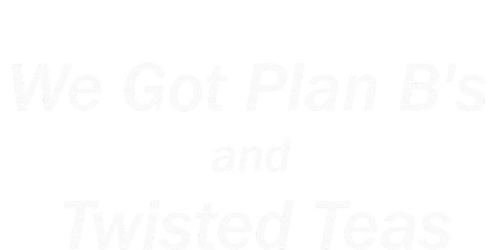 We Got Plan BS And Twisted Teas T-Shirt