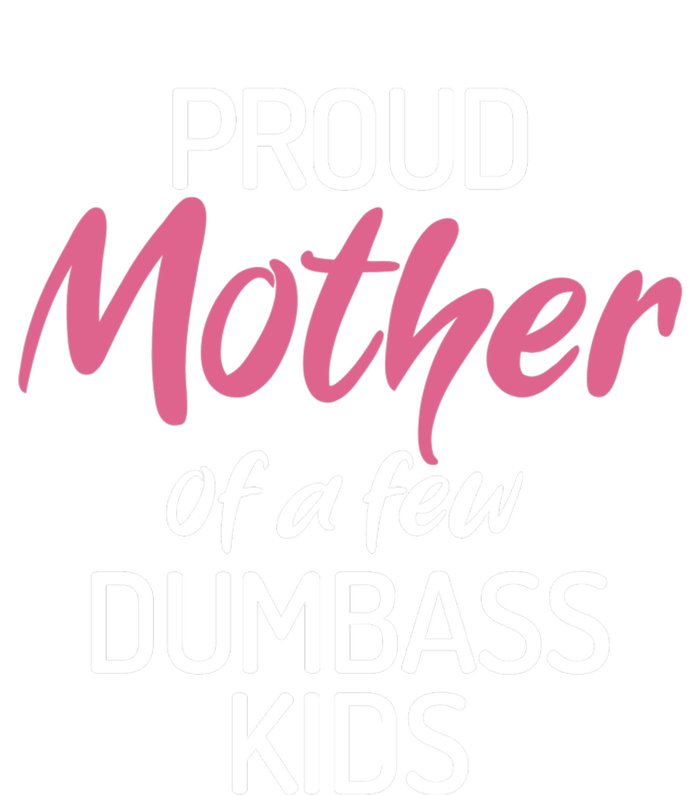 Proud Mother Of A Few Dumbass Funny Son Daughter Meaningful Gift Tie-Dye T-Shirt