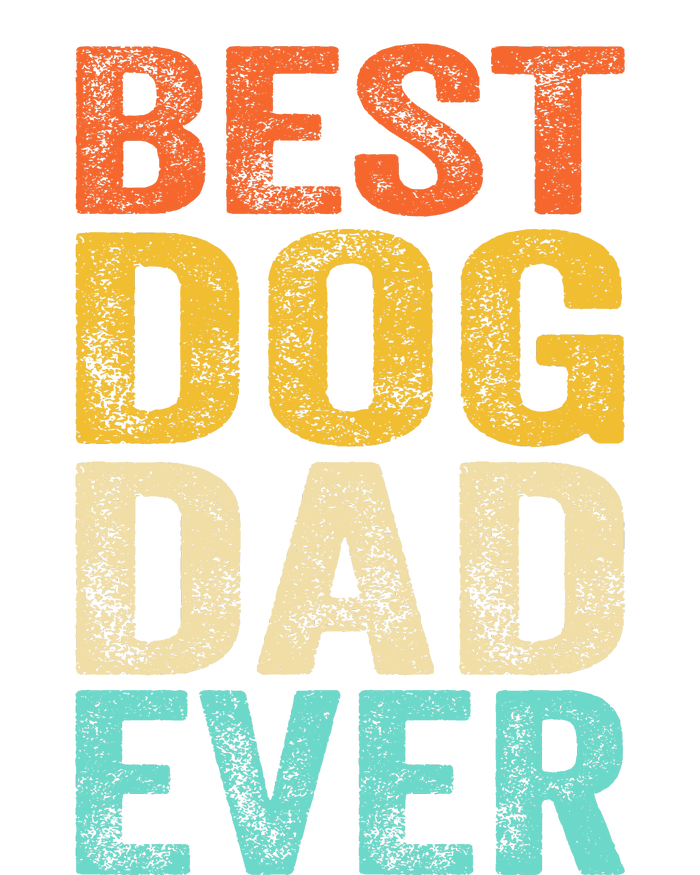 Best Dog Dad Ever FatherS Day T-Shirt