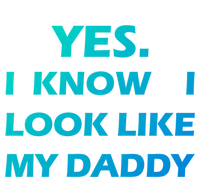 Yes I Know I Look Like My Daddy Funny FatherS Day Meaningful Gift Tie-Dye T-Shirt