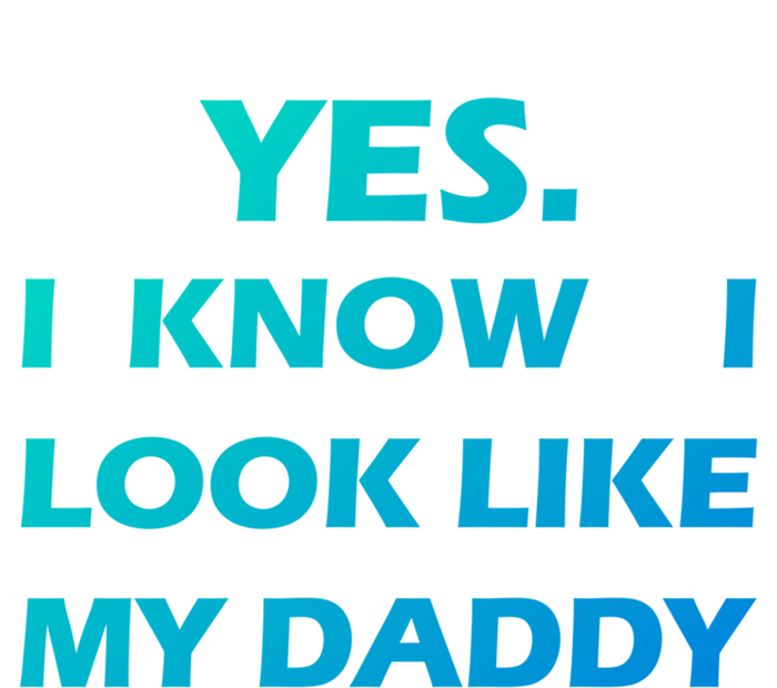 Yes I Know I Look Like My Daddy Funny FatherS Day Meaningful Gift Tie-Dye T-Shirt