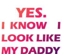 Yes I Know I Look Like My Daddy Funny FatherS Day Meaningful Gift T-Shirt