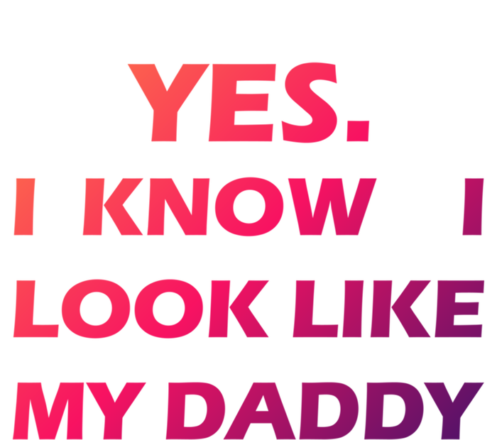 Yes I Know I Look Like My Daddy Funny FatherS Day Meaningful Gift T-Shirt