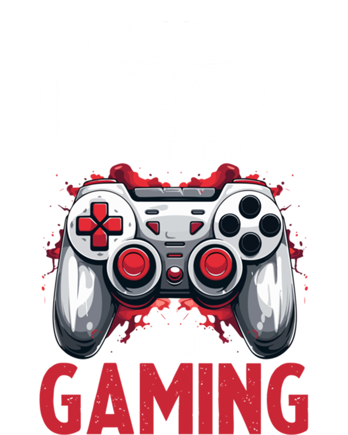 Gamer Sorry I Wasn´T Listening I Was Thinking About Gaming Meaningful Gift T-Shirt