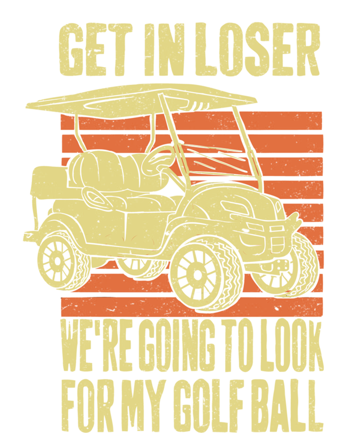 Get In Loser WeRe Playing Golf Funny Golfer Golf Car Father Gift T-Shirt