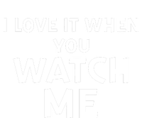 Livvusoo Wearing I Love It When You Watch Me T-Shirt