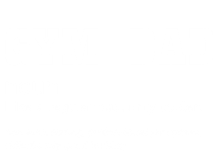 Gym Dad Difinition Like A Normal Dad Only Way Cooler Gift T-Shirt