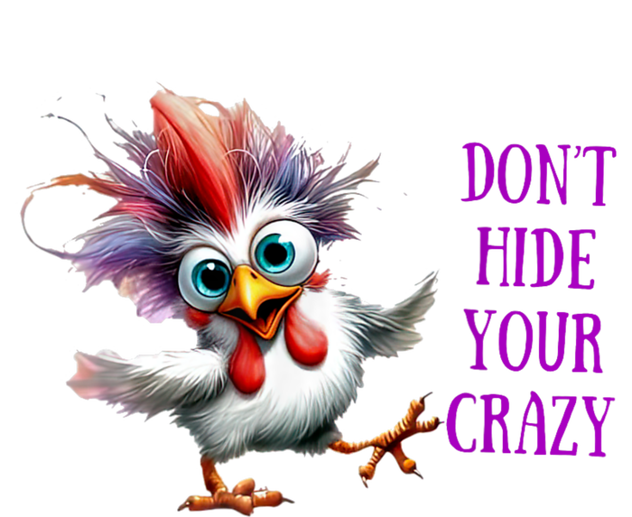 Chicken Don’T Hide Your Crazy T-Shirt