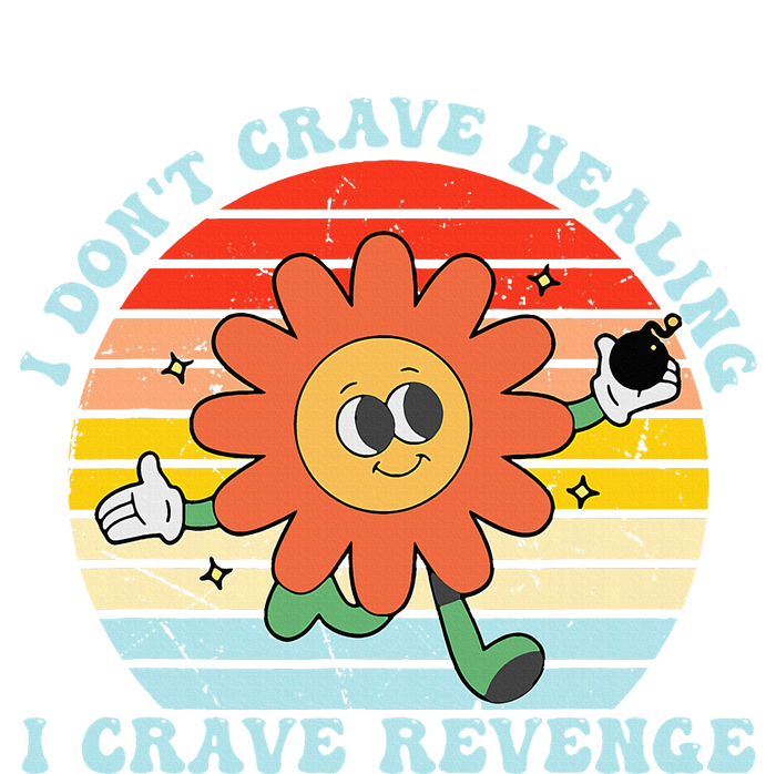 I DonT Crave Healing I Crave Revenge Toddler Sweatshirt