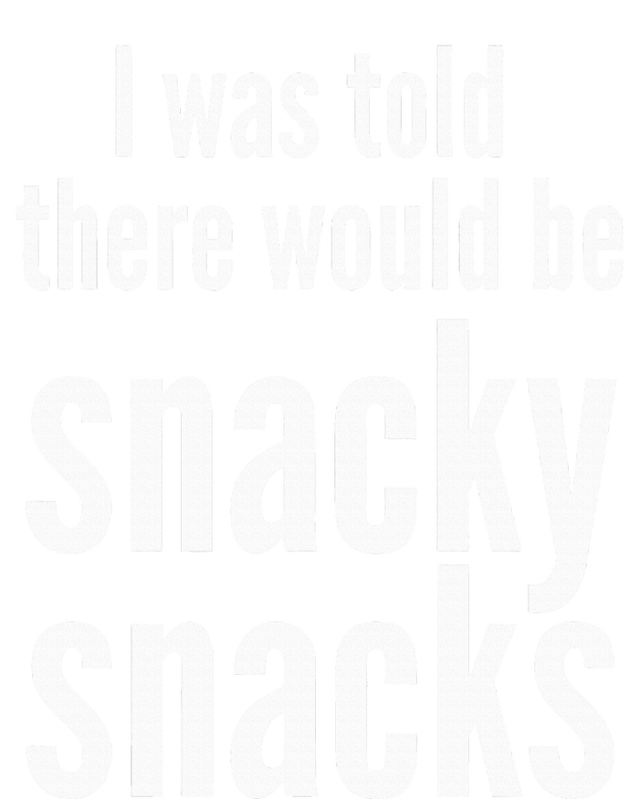 Funny I Was Told There Would Be Snacky T-Shirt