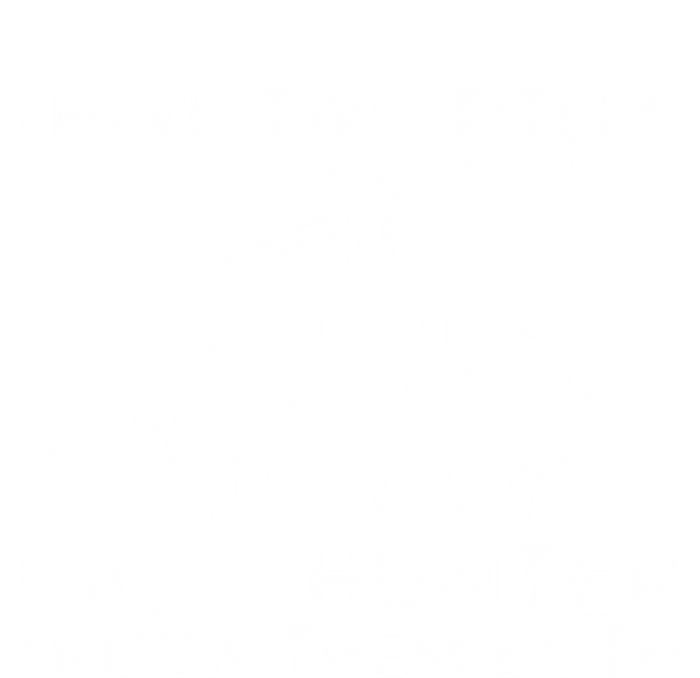 I Have Two Titles Dad And Hunter Hunting FatherS Day Daddy Great Gift Toddler Long Sleeve Shirt