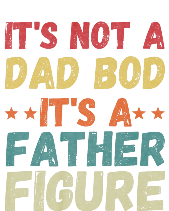 Its Not A Dad Bod Its A Father Figure Fathers Day T-Shirt