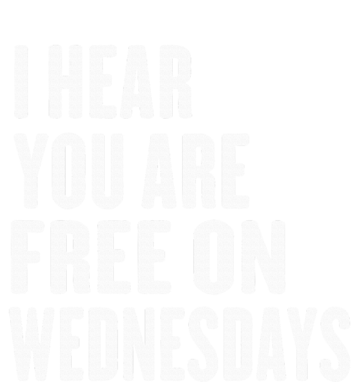 I Hear You’Re Free On Wednesdays Funny Free On Wednesdays T-Shirt