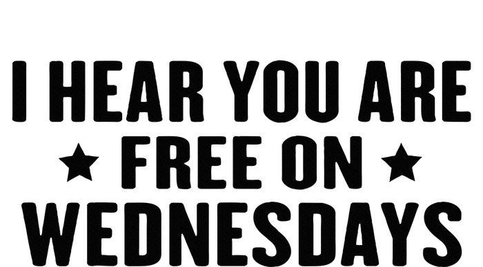 I Hear You’Re Free On Wednesdays Funny Free On Wednesdays T-Shirt