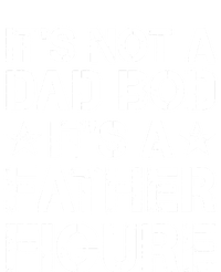 ItS Not A Dad Bod ItS A Father Figure Dad Joke Funny T-Shirt