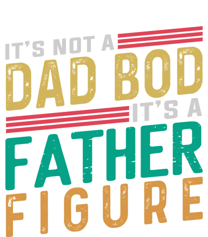 ItS Not A Dad Bod ItS A Father Figure Fathers Day T-Shirt