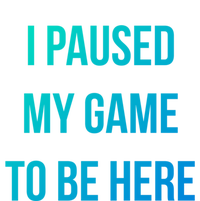 I Paused My Game To Be Here Gamer Hooded Cute Funny Gift T-Shirt