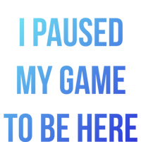 I Paused My Game To Be Here Gamer Hooded Cute Funny Gift Premium T-Shirt