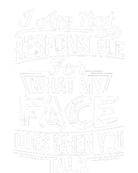 I Am Not Responsible For What My Face Does When You Talk T-Shirt