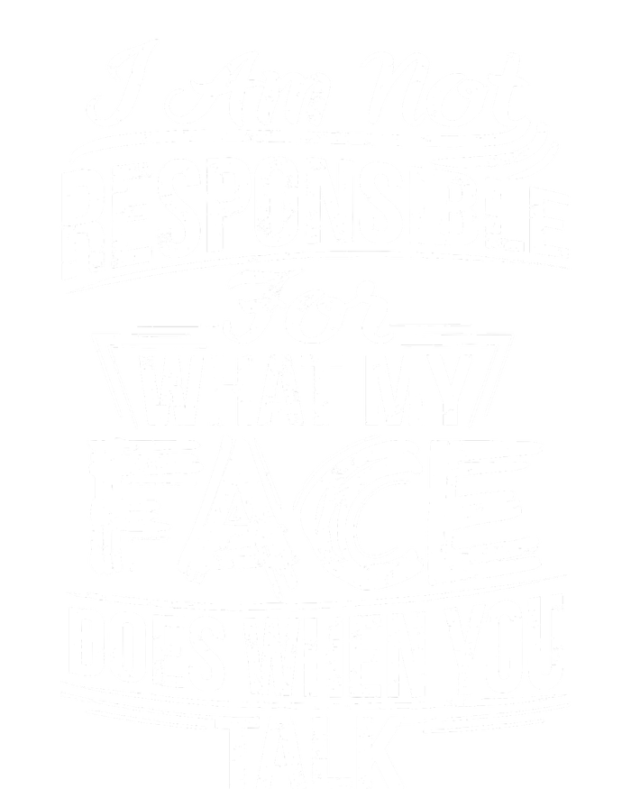 I Am Not Responsible For What My Face Does When You Talk T-Shirt