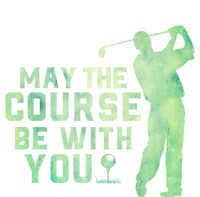 May The Course Be With You Golfing Golf Lover Fathers Day Gift T-Shirt