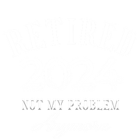 Legend Has Retired 2024 Not My Problem Anymore Retiret Gift Tall Hoodie