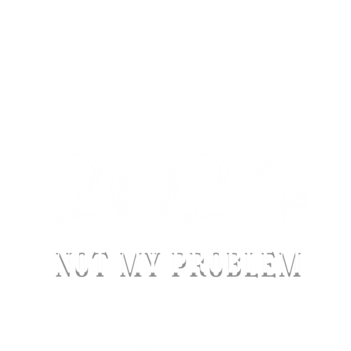 Legend Has Retired 2024 Not My Problem Anymore Retiret Gift Tall Hoodie