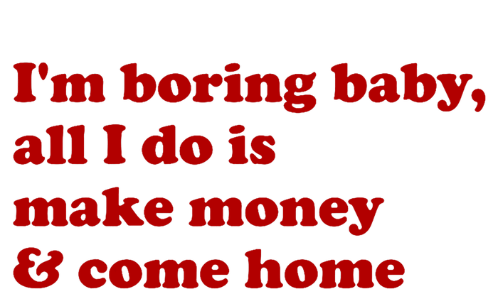 IM Boring Baby All I Do Is Make Money And Come Home Performance Fleece Hoodie