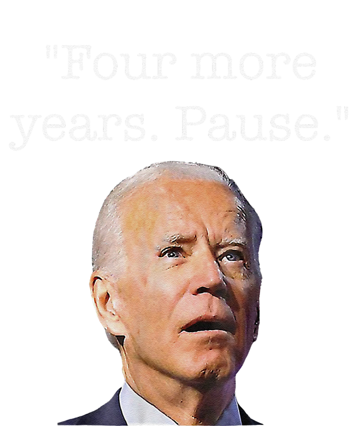 Joe Biden Funny Quote Saying Four More Years Pause Biden T-Shirt