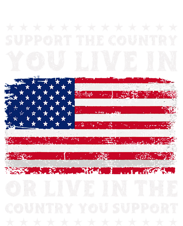 Support The Country You Live In The Country You T-Shirt