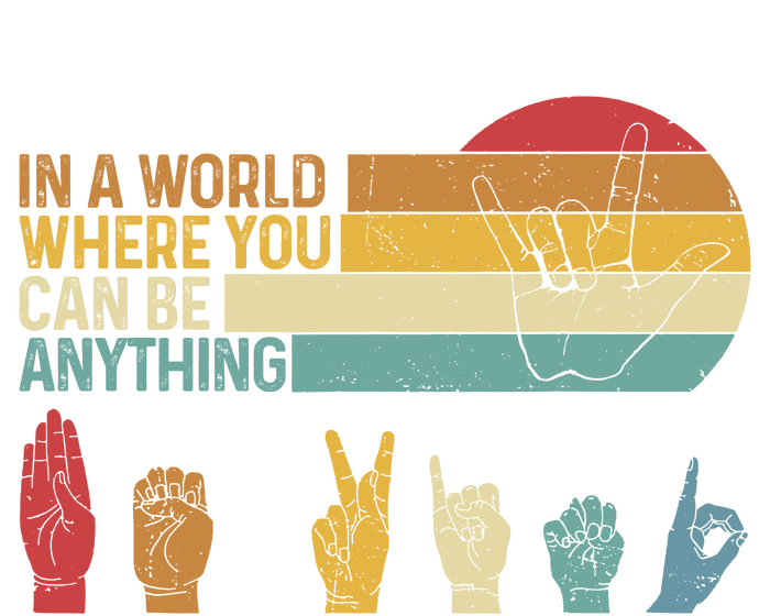 In The World Where You Can Be Anything Be Kind Sign Language T-Shirt