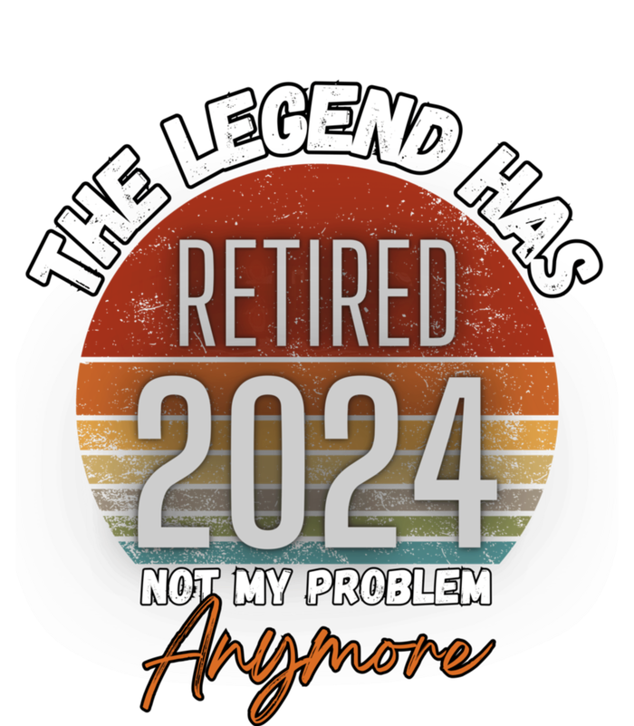 Legend Has Retired 2024 Not My Problem Anymore T-Shirt