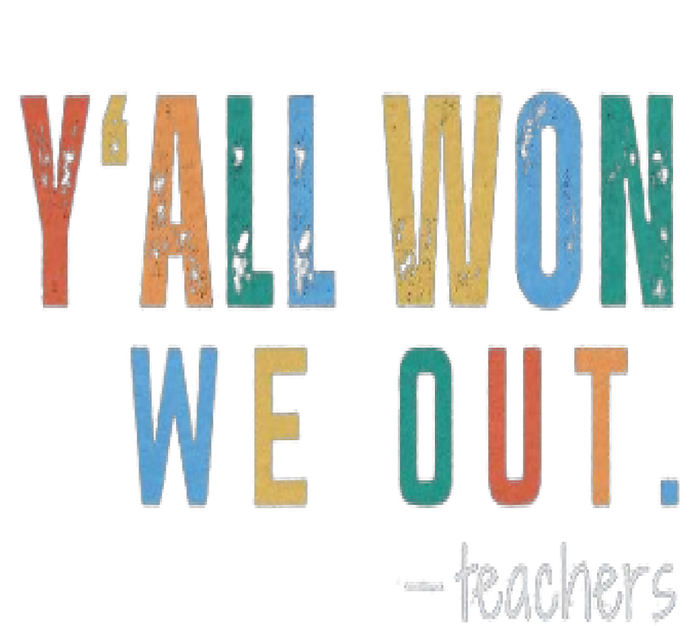 YAll Won We Out Teacher  Last Day Of School For Teacher Poster