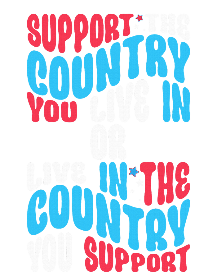 Support The Country You Live In Or Live In Where You Support T-Shirt