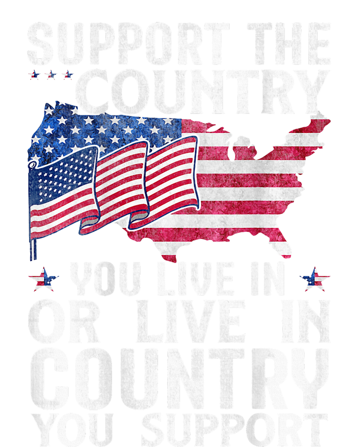 Support The Country You Live In Or Live In Where You Support T-Shirt